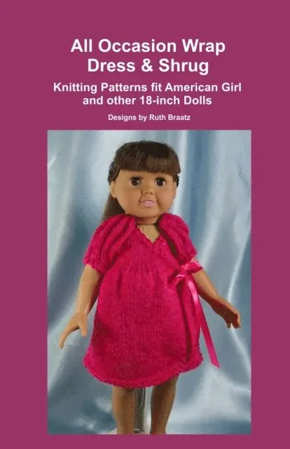 Ruth Braatz - All Occasion Wrap Dress & Shrug, Knitting Patterns fit American Girl and other 18-Inch Dolls, E-bok. Tillgänglighet: Lägg i varukorg