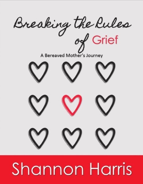 Shannon Harris - Breaking the Rules of Grief, A Bereaved Mother's Journey, E-bok