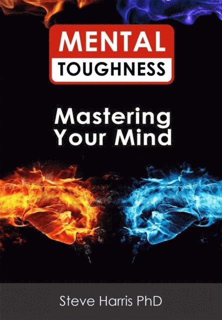 Steve Harris - Mental Toughness - Mastering Your Mind, E-bok
