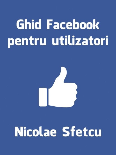 Nicolae Sfetcu - Ghid Facebook pentru utilizatori, E-bok