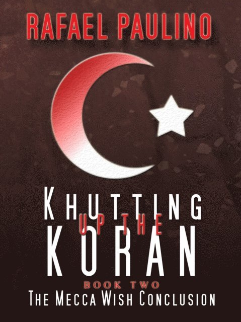 Rafael Paulino - Khutting Up the Koran Part Two: The Mecca Wish Conclusion, E-bok