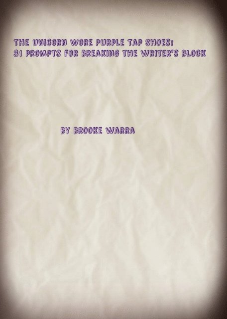 Brooke Warra - Unicorn Wore Purple Tap Shoes: 31 Prompts For Breaking The Writer's Block., E-bok