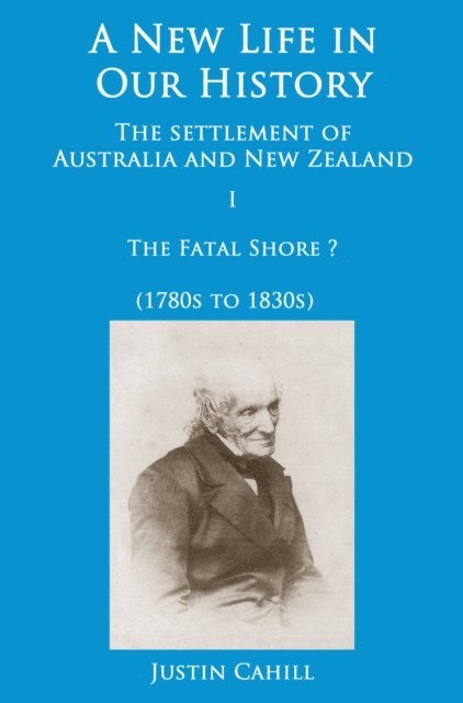 Justin Cahill - New Life in our History: the settlement of Australia and New Zealand: volume I The Fatal Shore ? (1780s to 1830s), E-bok. Tillgänglighet: Lägg i varukorg