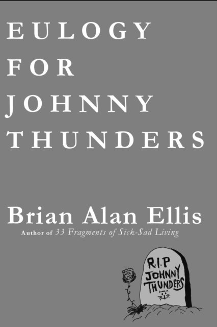 Brian Alan Ellis - Eulogy for Johnny Thunders, E-bok