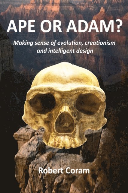 Robert Coram - Ape or Adam?: Making sense of evolution, creationism and intelligent design, E-bok