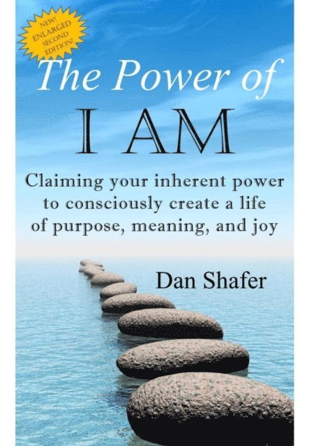 Dan Shafer - Power of I AM: Claiming your inherent power to consciously create a life of purpose, meaning and joy, E-bok