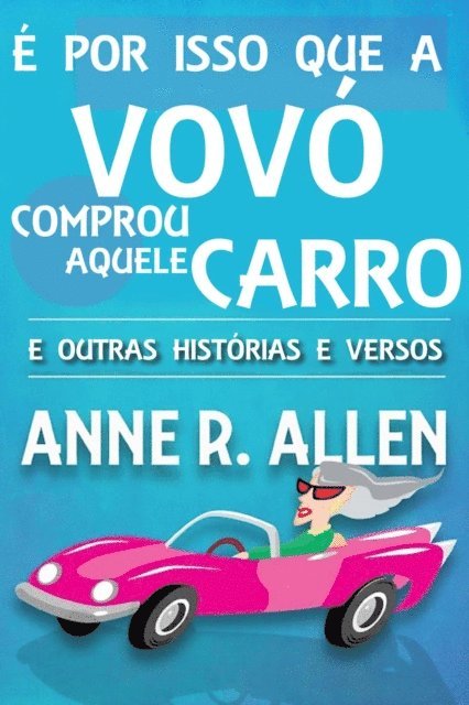 Anne R. Allen - E Por Isso Que a Vovo Comprou Aquele Carro ...E Outras Historias e Versos, E-bok
