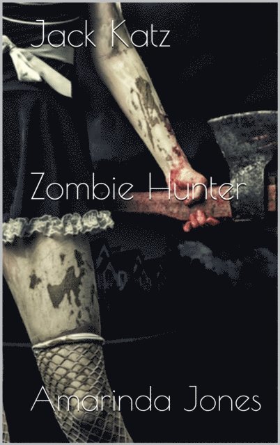 Amarinda Jones - Jack Katz: Zombie Hunter Series, E-bok. Tillgänglighet: Lägg i varukorg