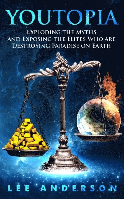 Lee Anderson - YOUTOPIA Exploding the Myths and Exposing the Elites Who Are Ruining Paradise on Earth for all of Us, E-bok