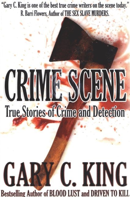 Gary C. King - Crime Scene: True Stories of Crime and Detection, E-bok