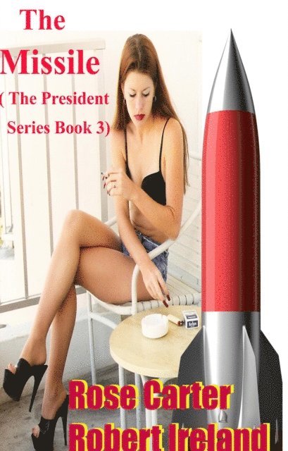 Robert Ireland, Rose Carter - Missile ( The President Series; Book 3), E-bok