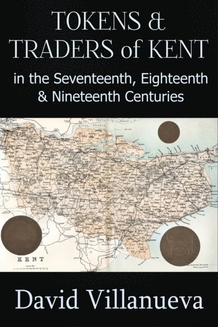 David Villanueva - Tokens and Traders of Kent in the Seventeenth, Eighteenth and Nineteenth Centuries, E-bok. Tillgänglighet: Lägg i varukorg