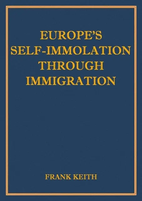 Frank Keith - Europe's Self-Immolation Through Immigration, E-bok. Tillgänglighet: Lägg i varukorg