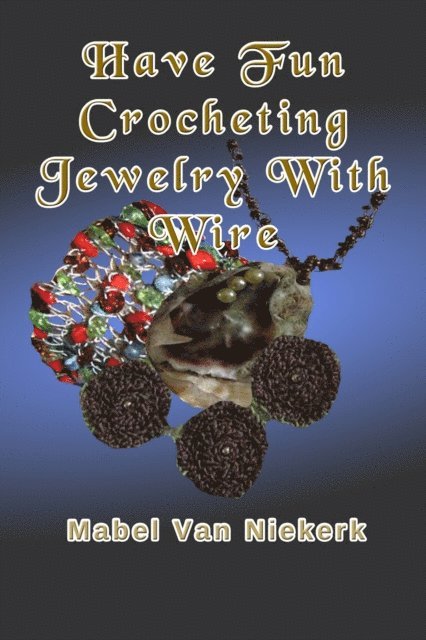 Mabel Van Niekerk - Have Fun Crocheting Jewelry With Wire, E-bok. Tillgänglighet: Lägg i varukorg