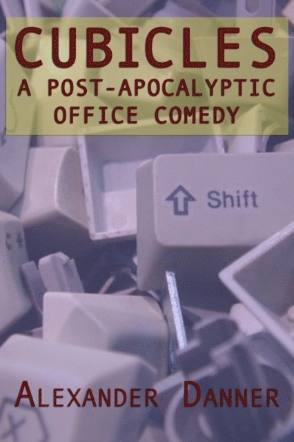 Alexander Danner - Cubicles: A Post-Apocalyptic Office Comedy, E-bok