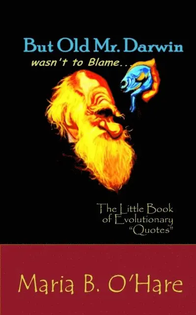 But Old Mr. Darwin Wasn't to Blame: The Little Book of Evolutionary &quote;Quotes&quote;