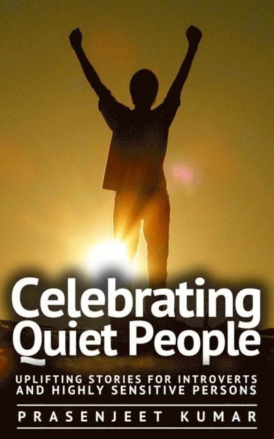 Prasenjeet Kumar - Celebrating Quiet People: Uplifting Stories for Introverts and Highly Sensitive Persons, E-bok. Tillgänglighet: Lägg i varukorg