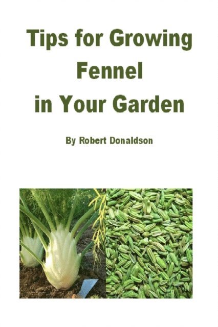 Robert Donaldson - Tips for Growing Fennel in Your Garden, E-bok