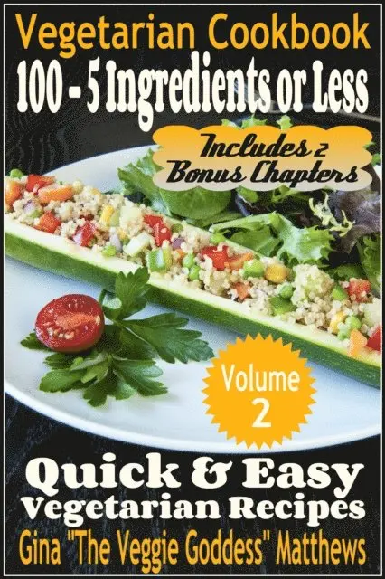 Gina Matthews - Vegetarian Cookbook: 100 - 5 Ingredients or Less, Quick & Easy Vegetarian Recipes (Volume 2), E-bok. Tillgänglighet: Lägg i varukorg
