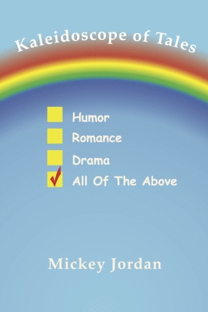 Mickey Jordan - Kaleidoscope of Tales: Humor, Romance, Drama, All of the Above, E-bok