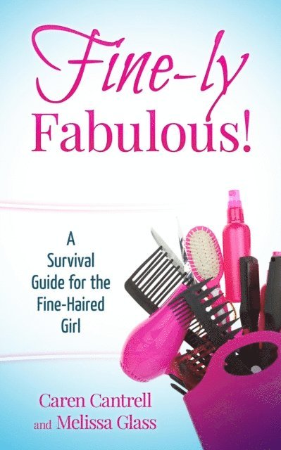 Caren Cantrell - Fine-ly Fabulous! A Survival Guide for the Fine-Haired Girl, E-bok