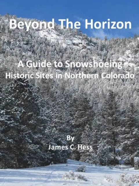 James Hess - Beyond The Horizon: A Guide To Snowshoeing Historic Sites in Northern Colorado, E-bok. Tillgänglighet: Lägg i varukorg
