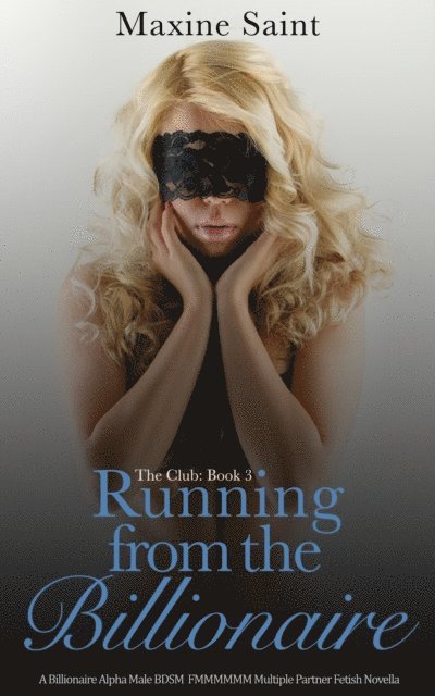 Maxine Saint - Club Book 3: Running from the Billionaire: A Billionaire Alpha Male Spanking Domination FMMMMMM Multiple Partner Fetish Novella, E-bok