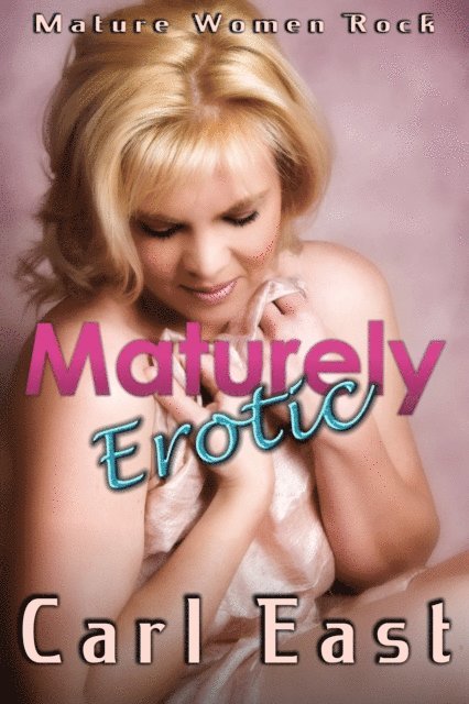 Carl East - Maturely Erotic, E-bok