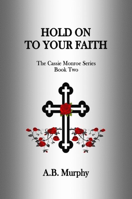 A.B. Murphy - Hold On To Your Faith, E-bok