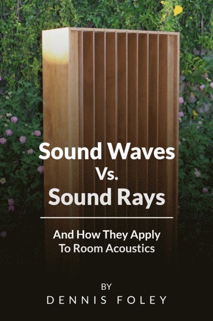 Dennis Foley - Sound Waves Vs Sound Rays And How They Apply To Room Acoustics, E-bok. Tillgänglighet: Lägg i varukorg