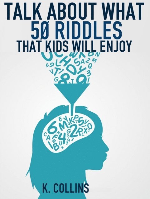 K. Collins - Talk About What 50 Riddles That Kids Will Enjoy, E-bok