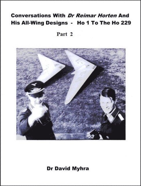 David Myhra - Conversations With Dr Reimar Horten and His All-wing Designs-Ho 1 to the Ho 229 Part 2, E-bok