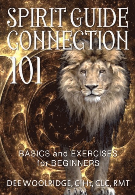 Dee Woolridge, Eeva Lancaster - Spirit Guide Connection 101: Basics and Exercises for Beginners, E-bok