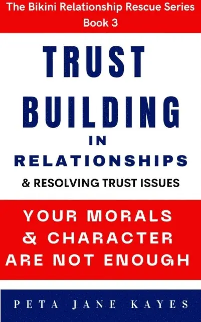 Peta Jane Kayes - Building Trust in Relationships: Your Morals and Character Are Not Enough, E-bok. Tillgänglighet: Lägg i varukorg