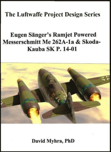 David Myhra - Eugen Sanger's Ramjet Powered Messerschmidt Me 262A-1a & Skoda-Kauba SK P.14-01, E-bok