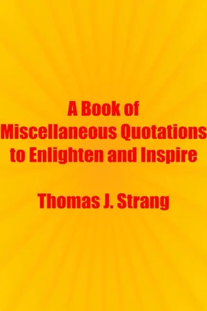 Book of Miscellaneous Quotations to Enlighten and Inspire