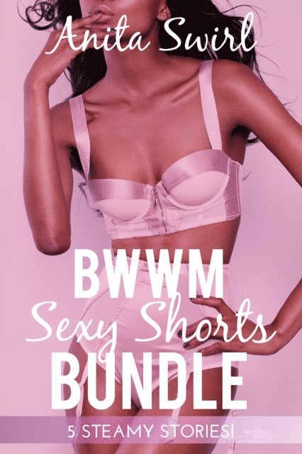Anita Swirl - BWWM Sexy Shorts Bundle: 5 Steamy Stories, E-bok