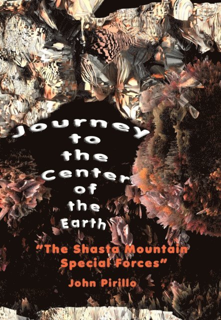 John Pirillo - Journey to the Center of the Earth &quote;The Shasta Mountain Special Forces&quote;, E-bok