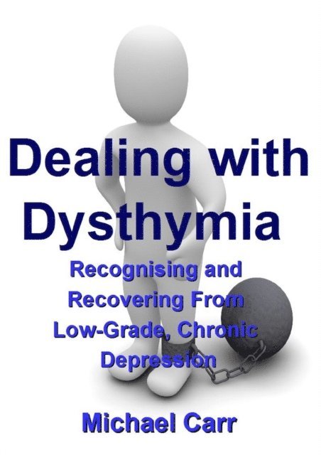 Michael Carr - Dealing with Dysthymia: Recognising and Recovering from Low-Grade Chronic Depression, E-bok