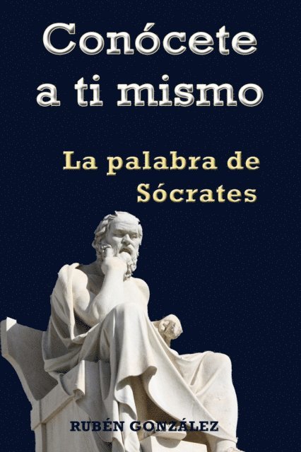 Ruben Gonzalez - Conocete a ti mismo. La Palabra de Socrates, E-bok