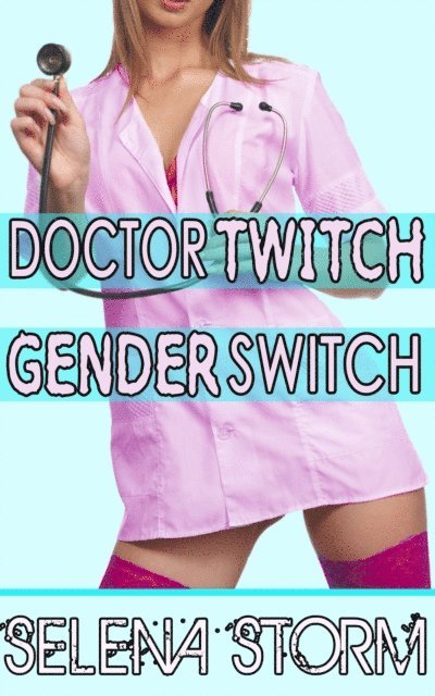 Selena Storm - Doctor Twitch Gender Switch, E-bok