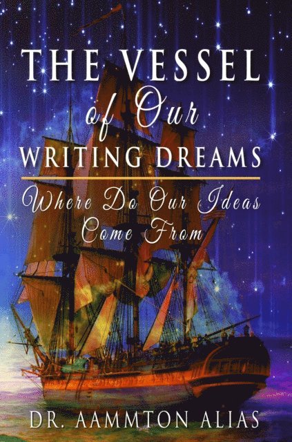 Aammton Alias - Vessel of Our Writing Dreams: Where Do Our Ideas Come from, E-bok. Tillgänglighet: Lägg i varukorg