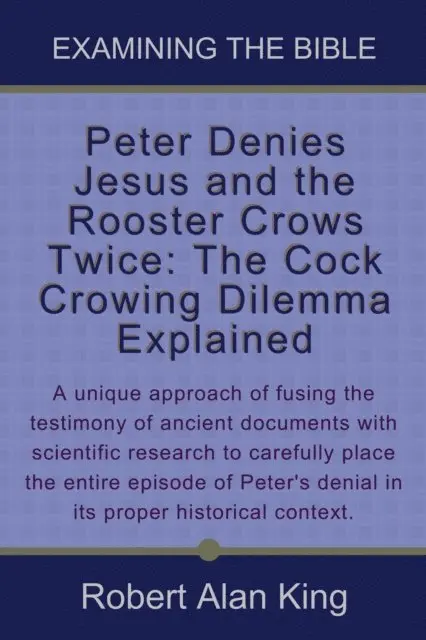 Robert Alan King - Peter Denies Jesus and the Rooster Crows Twice: The Cock Crowing Dilemma Explained (Examining the Bible), E-bok. Tillgänglighet: Lägg i varukorg