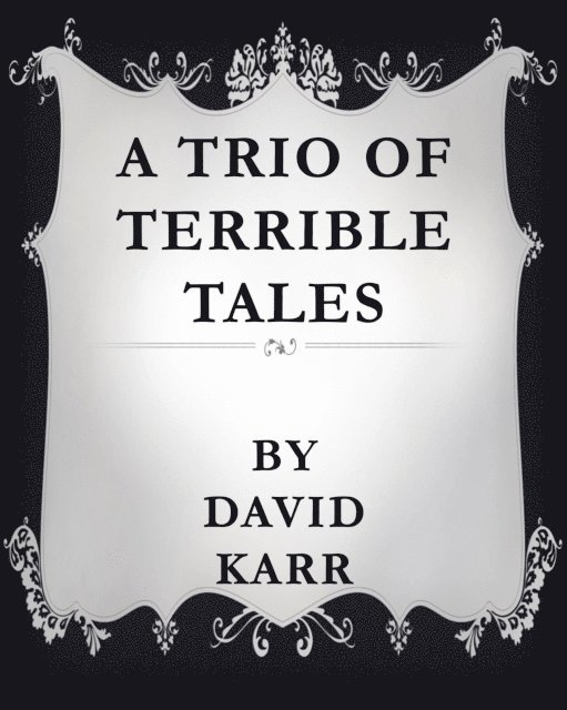 David Karr - Trio of Terrible Tales, E-bok