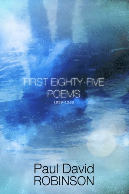 Paul David Robinson - First Eighty-five Poems 1959-1963, E-bok