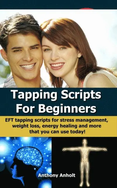 Anthony Anholt - Tapping Scripts For Beginners: EFT Tapping Scripts For Stress Management, Weight Loss, Energy Healing And More That You Can Use Today!, E-bok. Tillgänglighet: Lägg i varukorg