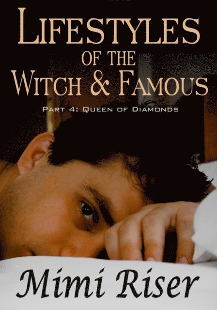Mimi Riser - Lifestyles of the Witch & Famous: Queen of Diamonds (Part 4 of a 4 Part Serial), E-bok