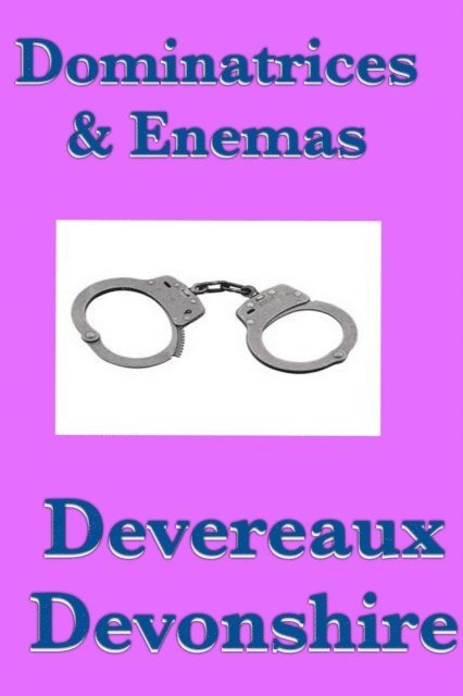 Devereaux Devonshire - Dominatrices & Enemas, E-bok