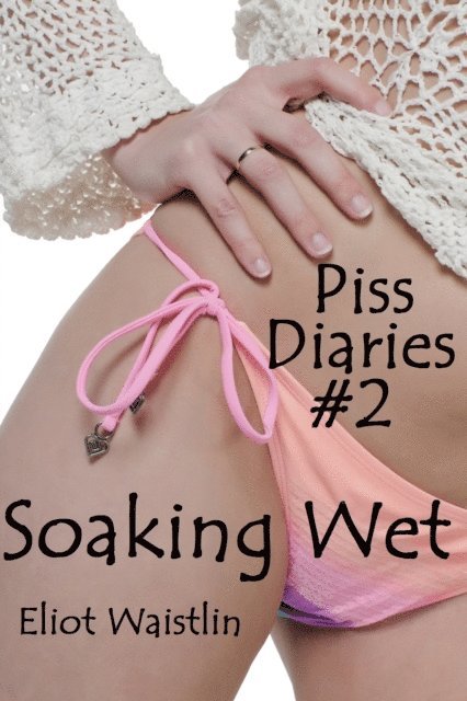 Eliot Waistlin - Piss Diaries #2: Soaking Wet, E-bok. Tillgänglighet: Lägg i varukorg