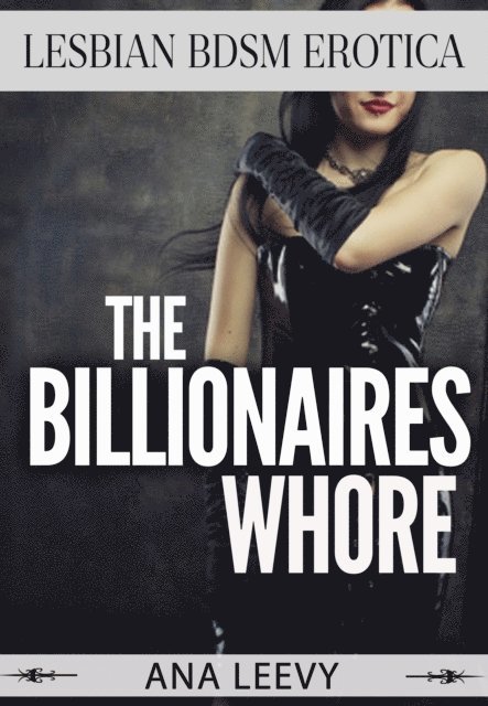 Ana Leevy - Billionaires Whore, E-bok
